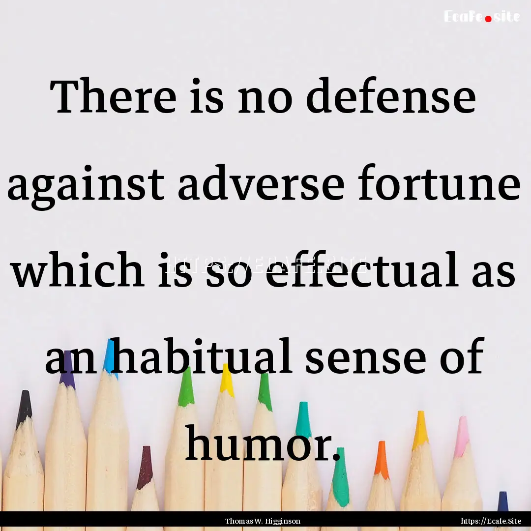 There is no defense against adverse fortune.... : Quote by Thomas W. Higginson