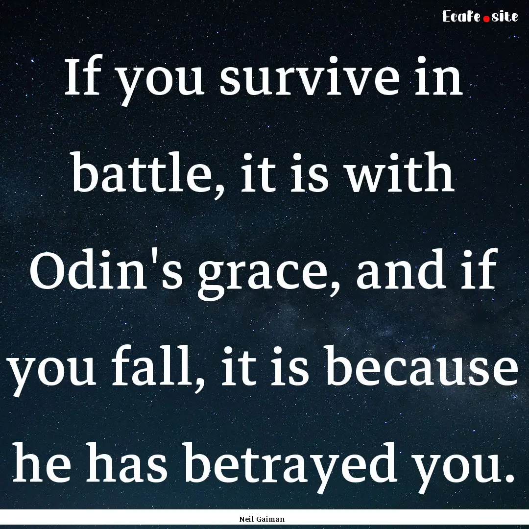 If you survive in battle, it is with Odin's.... : Quote by Neil Gaiman