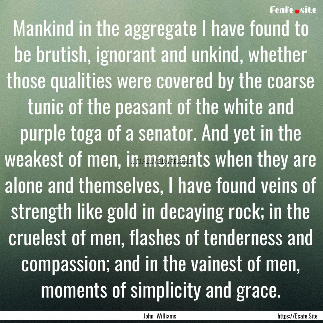 Mankind in the aggregate I have found to.... : Quote by John Williams