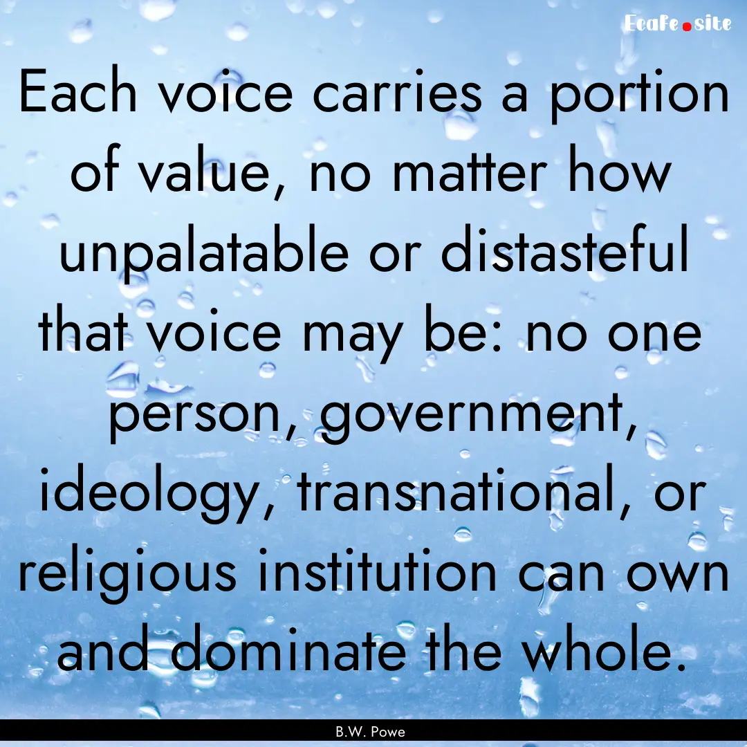 Each voice carries a portion of value, no.... : Quote by B.W. Powe