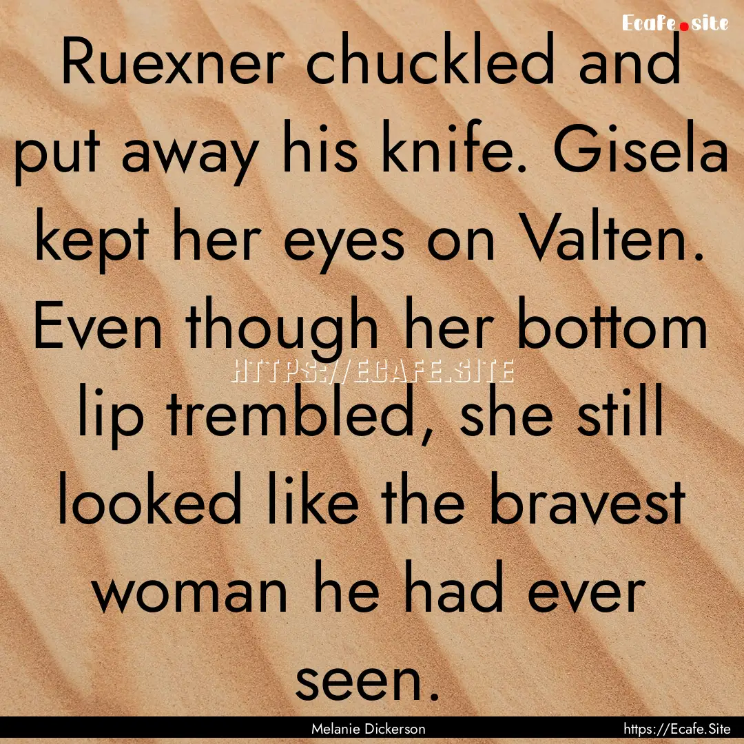 Ruexner chuckled and put away his knife..... : Quote by Melanie Dickerson