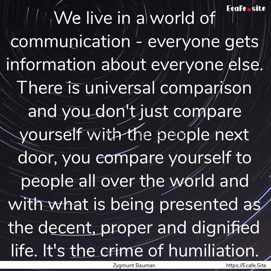 We live in a world of communication - everyone.... : Quote by Zygmunt Bauman