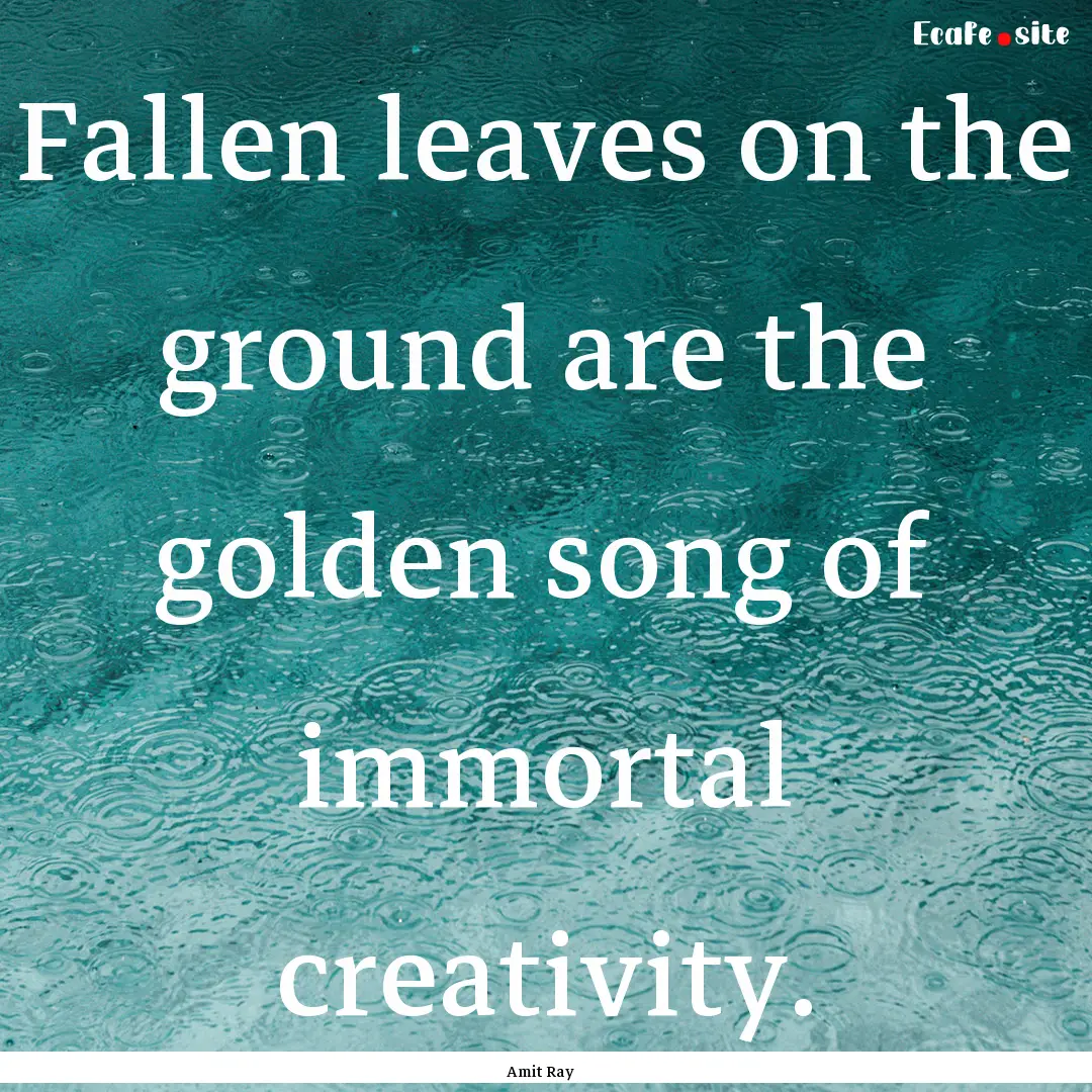 Fallen leaves on the ground are the golden.... : Quote by Amit Ray