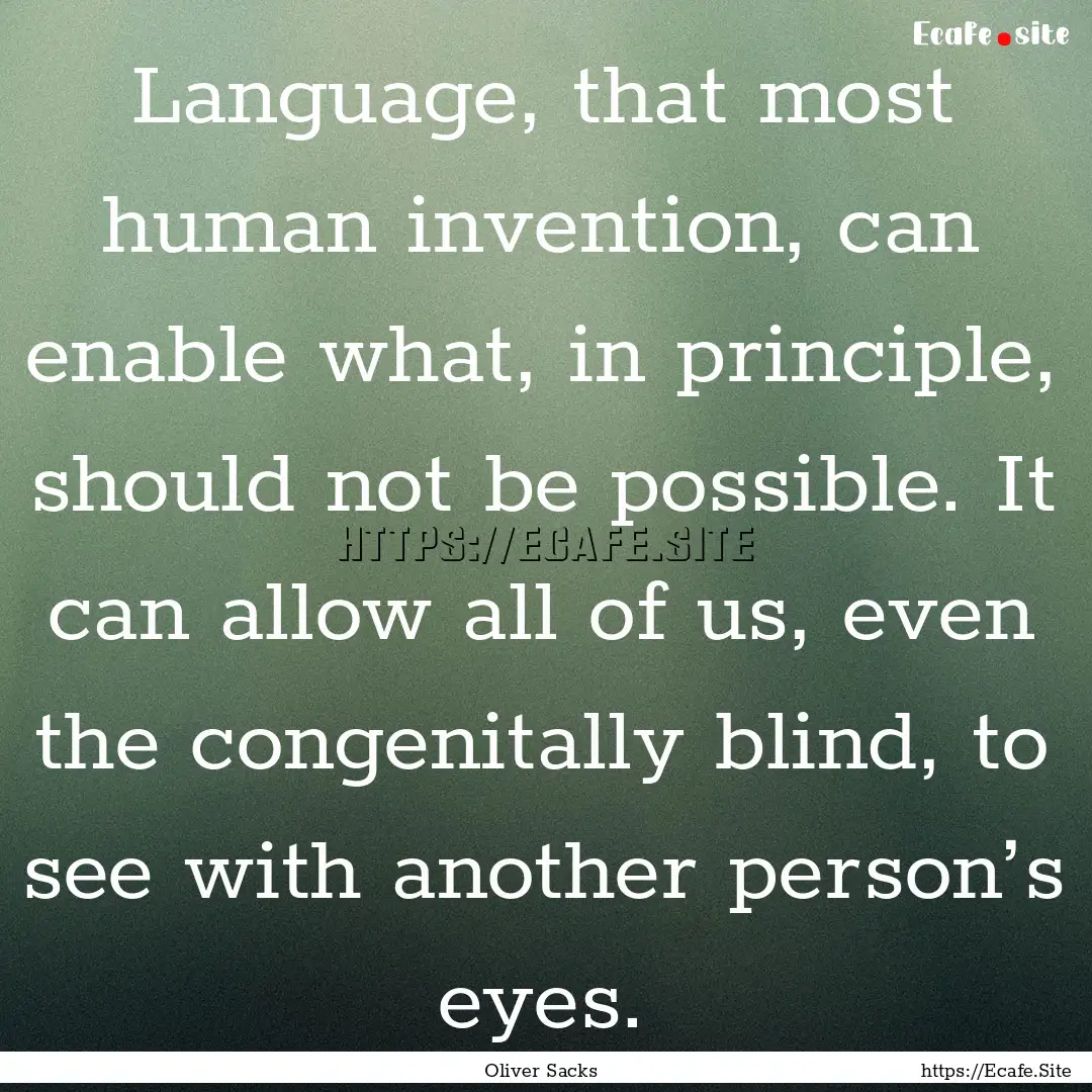 Language, that most human invention, can.... : Quote by Oliver Sacks