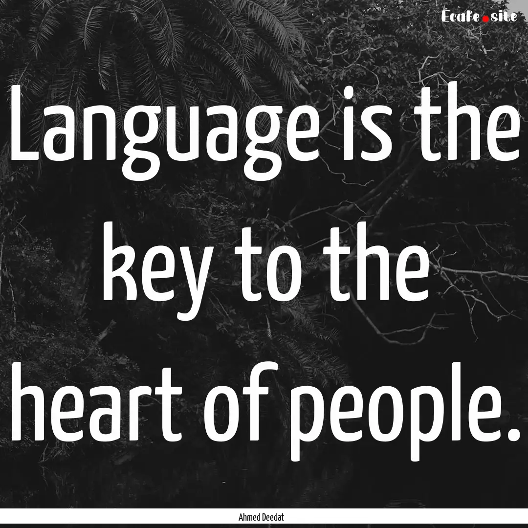 Language is the key to the heart of people..... : Quote by Ahmed Deedat