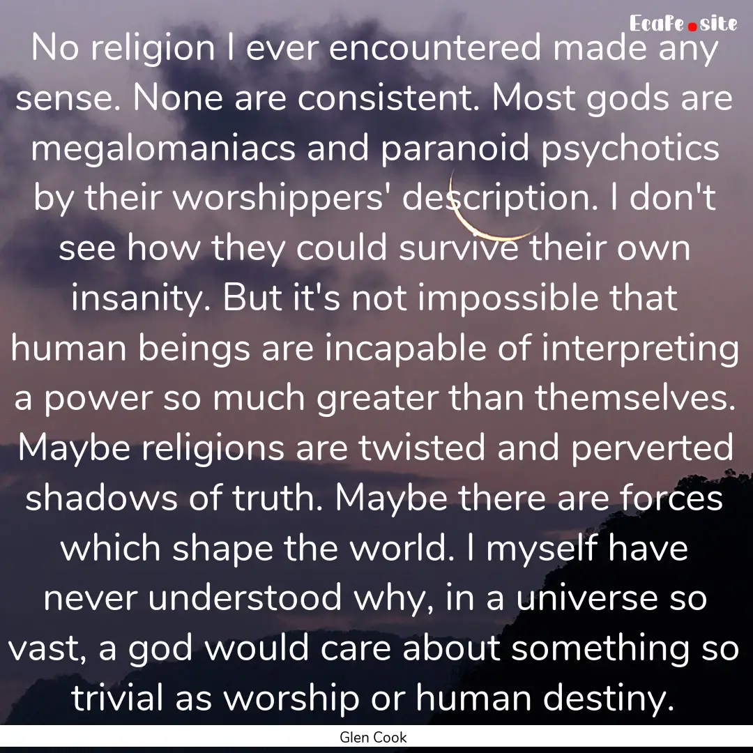 No religion I ever encountered made any sense..... : Quote by Glen Cook