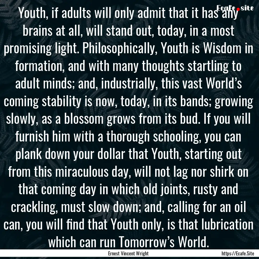 Youth, if adults will only admit that it.... : Quote by Ernest Vincent Wright