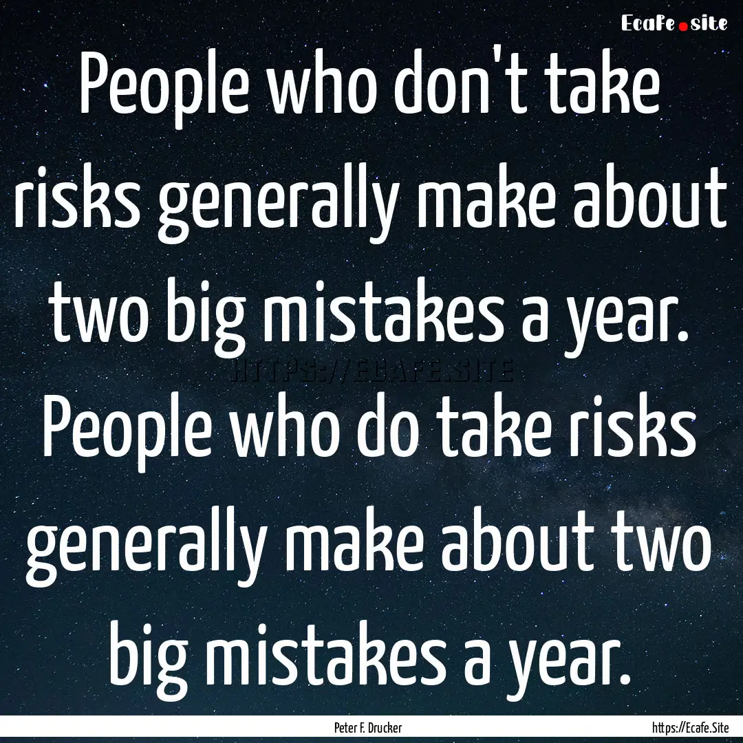 People who don't take risks generally make.... : Quote by Peter F. Drucker