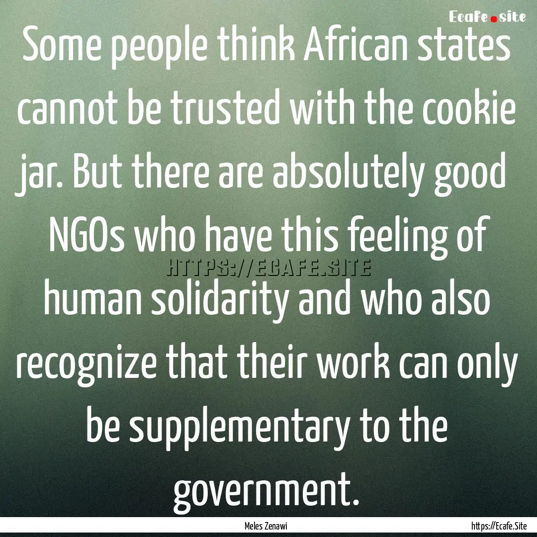 Some people think African states cannot be.... : Quote by Meles Zenawi