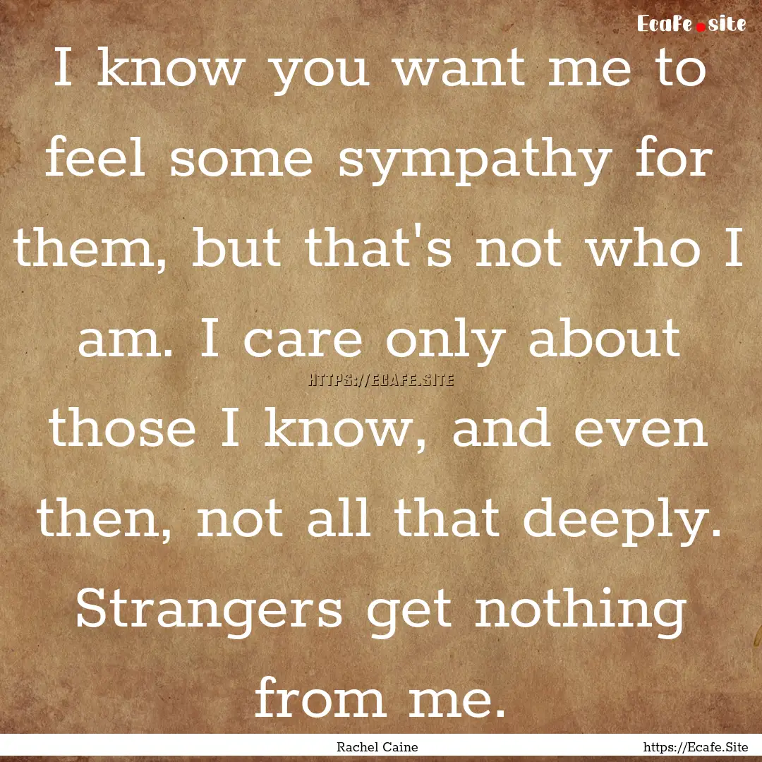 I know you want me to feel some sympathy.... : Quote by Rachel Caine