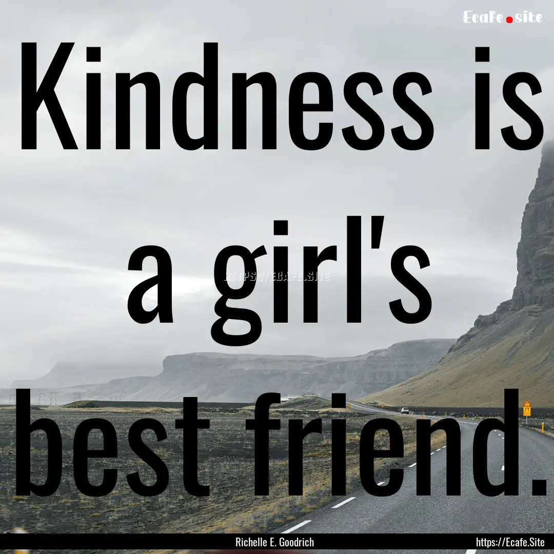 Kindness is a girl's best friend. : Quote by Richelle E. Goodrich