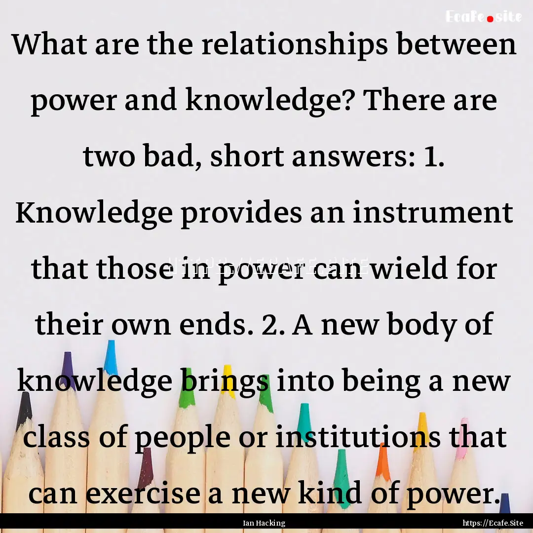 What are the relationships between power.... : Quote by Ian Hacking