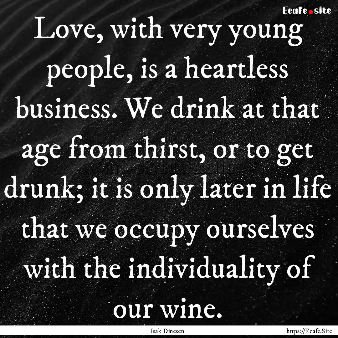 Love, with very young people, is a heartless.... : Quote by Isak Dinesen