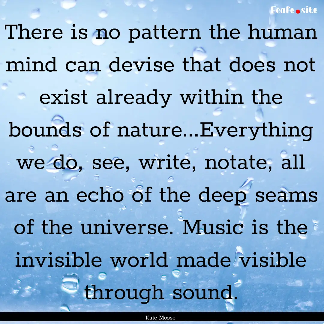 There is no pattern the human mind can devise.... : Quote by Kate Mosse