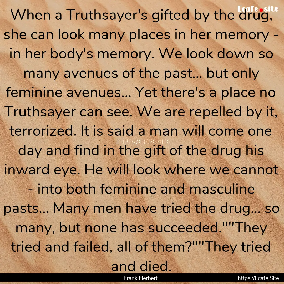 When a Truthsayer's gifted by the drug, she.... : Quote by Frank Herbert