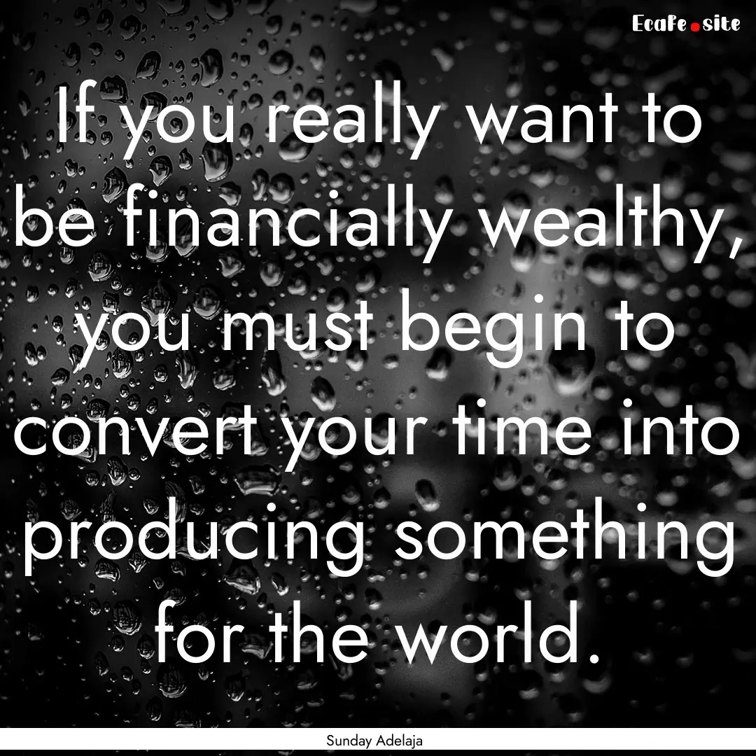 If you really want to be financially wealthy,.... : Quote by Sunday Adelaja