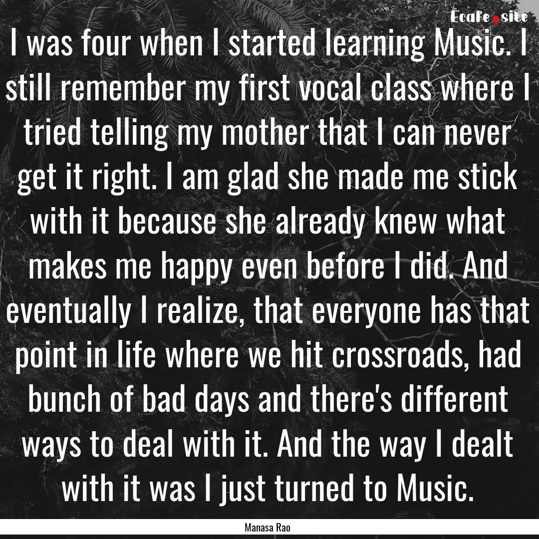 I was four when I started learning Music..... : Quote by Manasa Rao