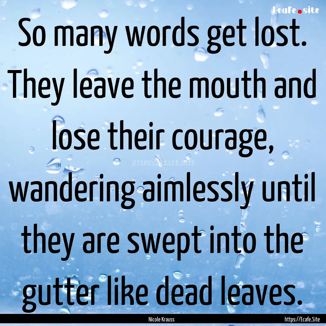 So many words get lost. They leave the mouth.... : Quote by Nicole Krauss