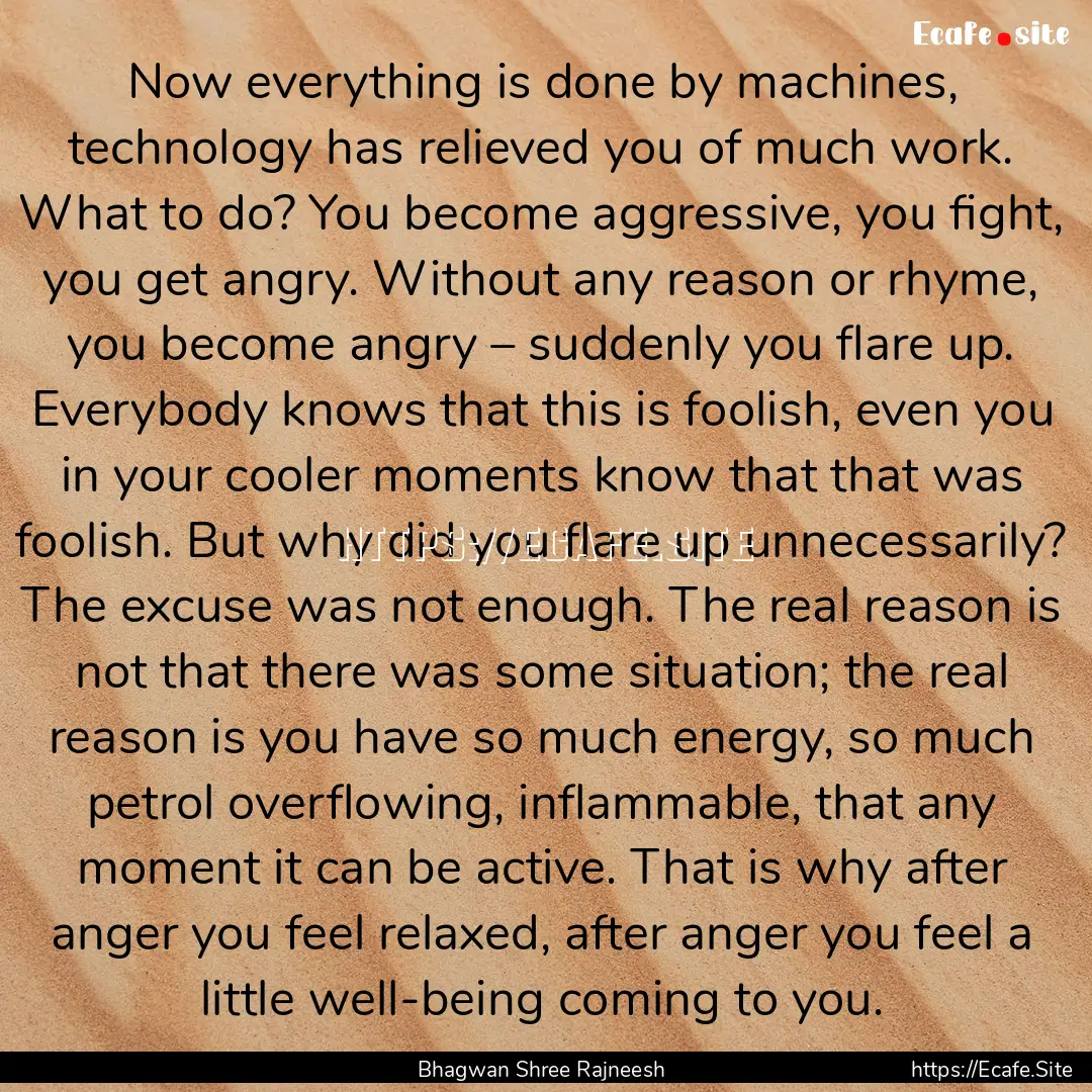 Now everything is done by machines, technology.... : Quote by Bhagwan Shree Rajneesh