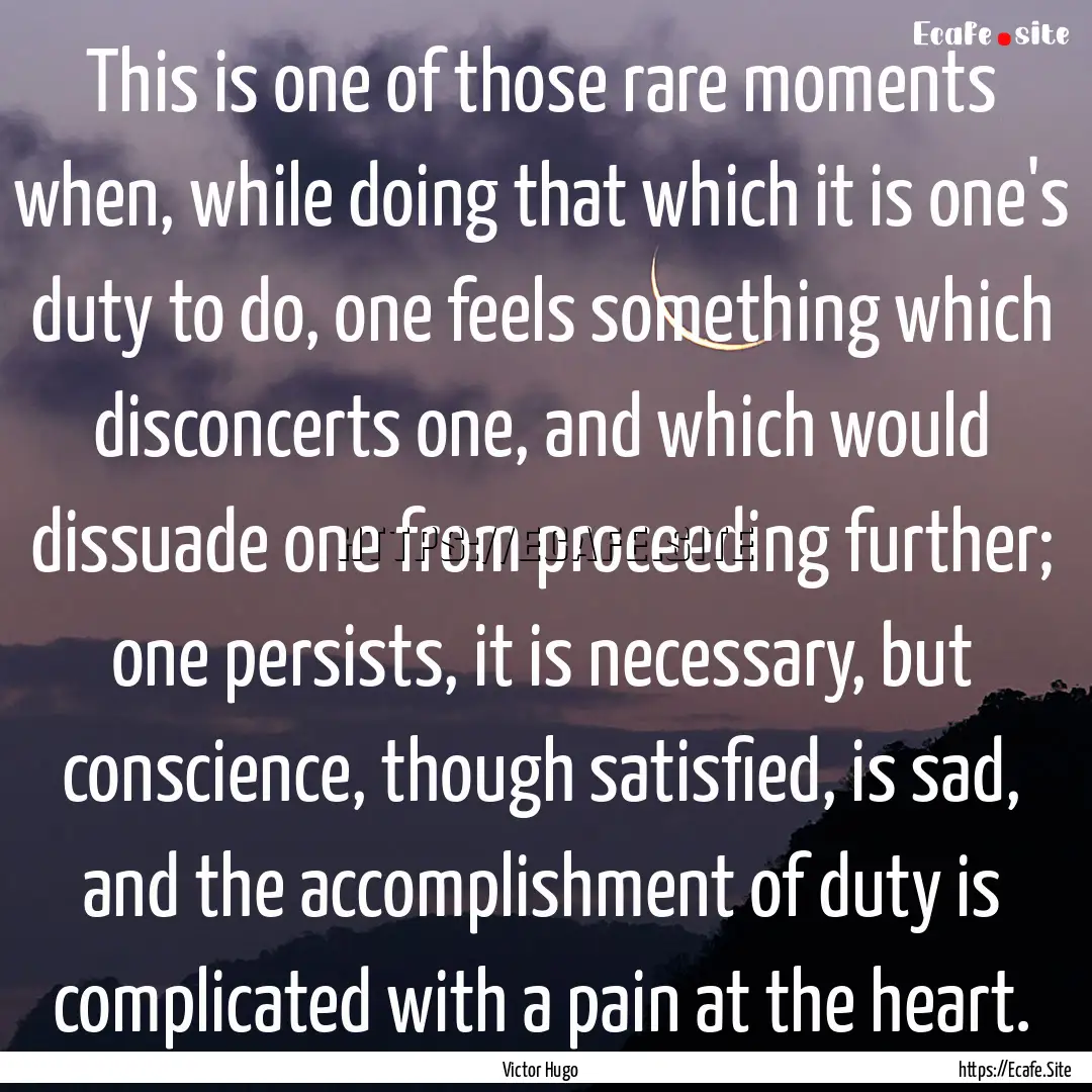 This is one of those rare moments when, while.... : Quote by Victor Hugo