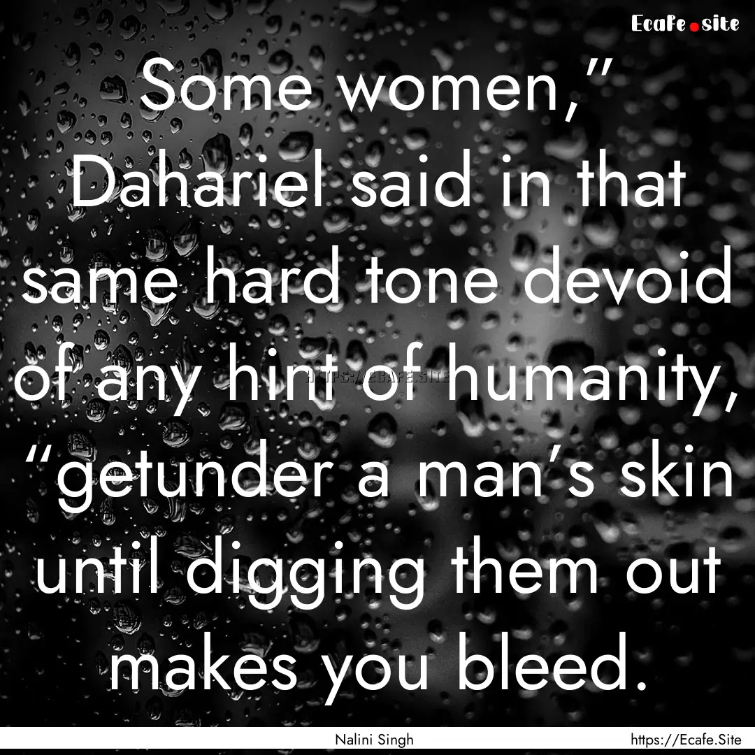 Some women,” Dahariel said in that same.... : Quote by Nalini Singh