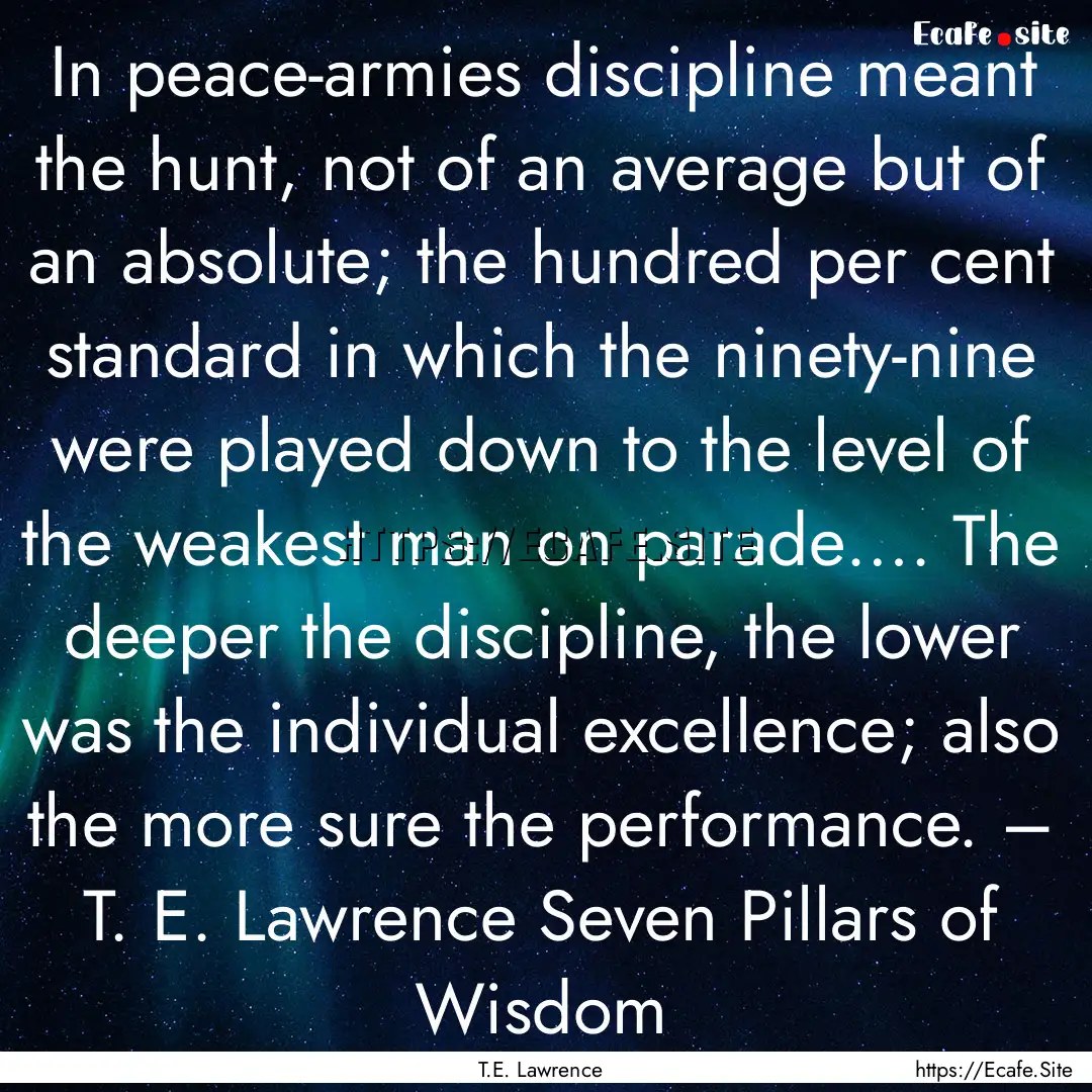 In peace-armies discipline meant the hunt,.... : Quote by T.E. Lawrence