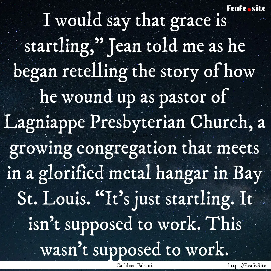 I would say that grace is startling,” Jean.... : Quote by Cathleen Falsani