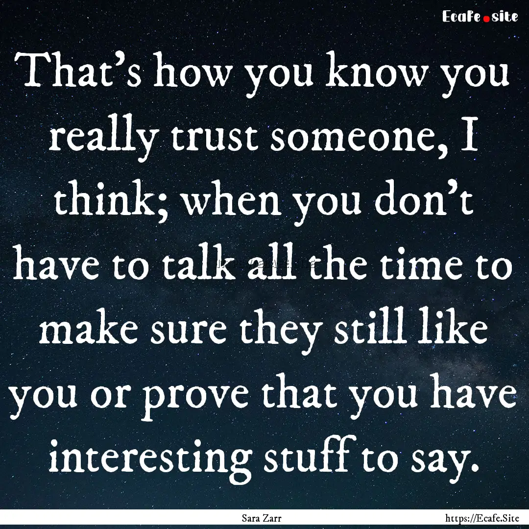 That's how you know you really trust someone,.... : Quote by Sara Zarr