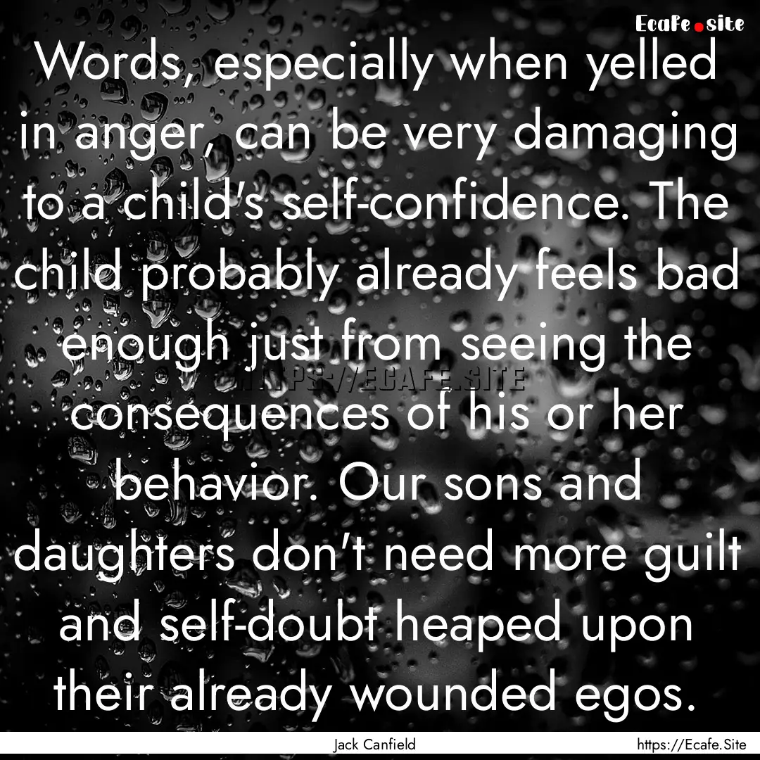 Words, especially when yelled in anger, can.... : Quote by Jack Canfield