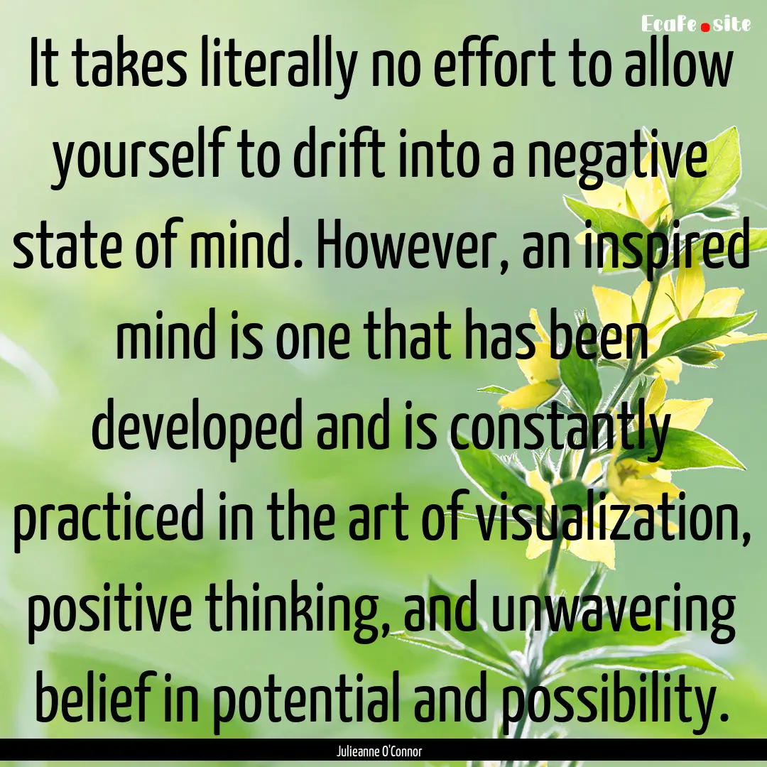 It takes literally no effort to allow yourself.... : Quote by Julieanne O'Connor