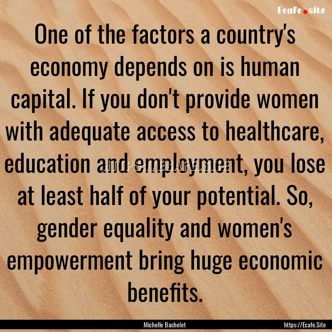 One of the factors a country's economy depends.... : Quote by Michelle Bachelet