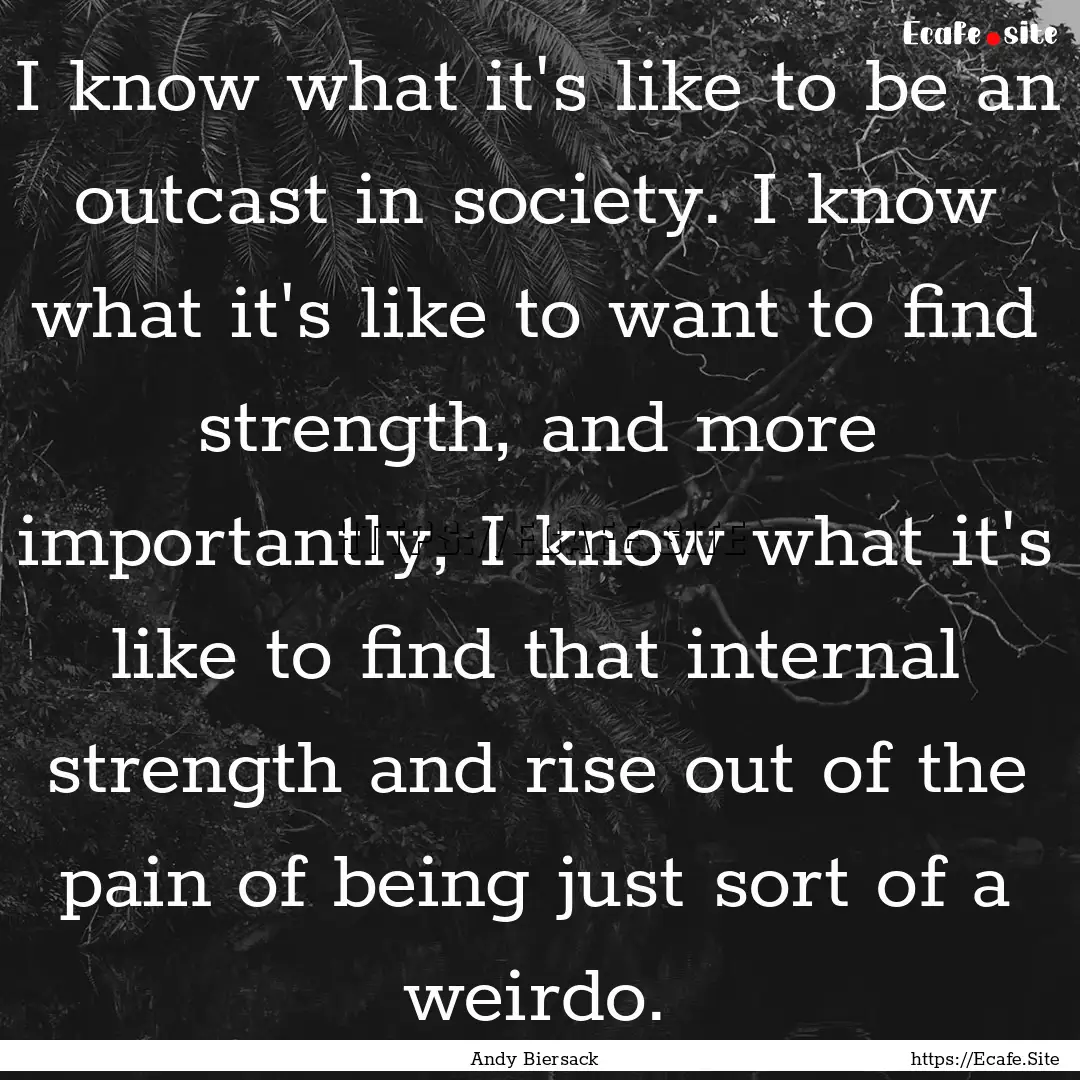 I know what it's like to be an outcast in.... : Quote by Andy Biersack