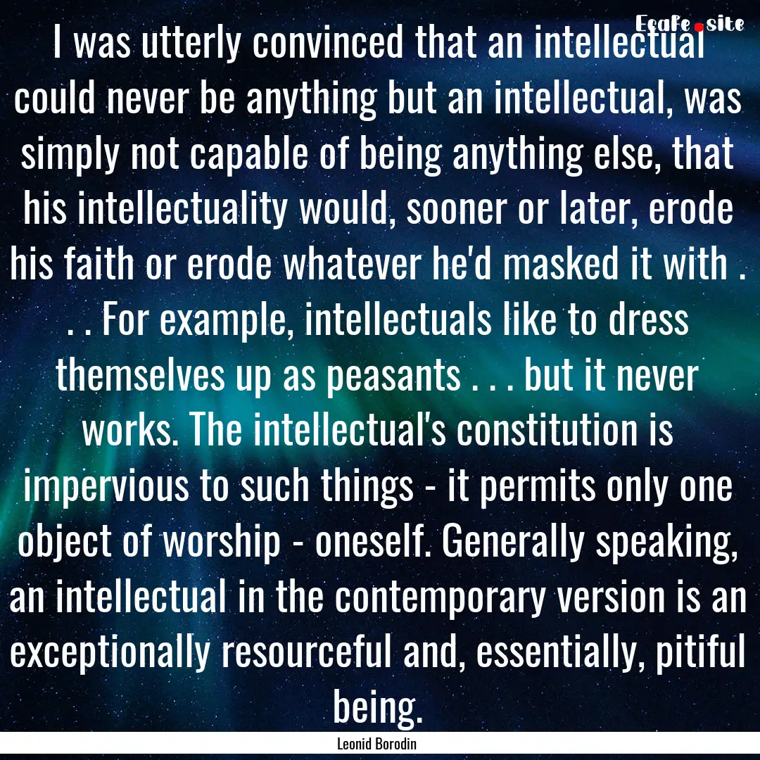 I was utterly convinced that an intellectual.... : Quote by Leonid Borodin