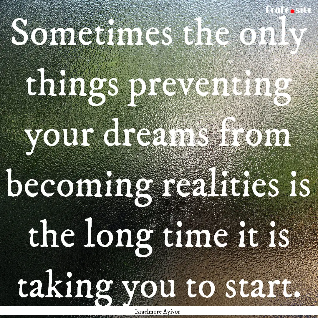 Sometimes the only things preventing your.... : Quote by Israelmore Ayivor