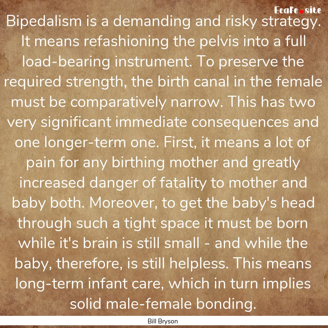 Bipedalism is a demanding and risky strategy..... : Quote by Bill Bryson