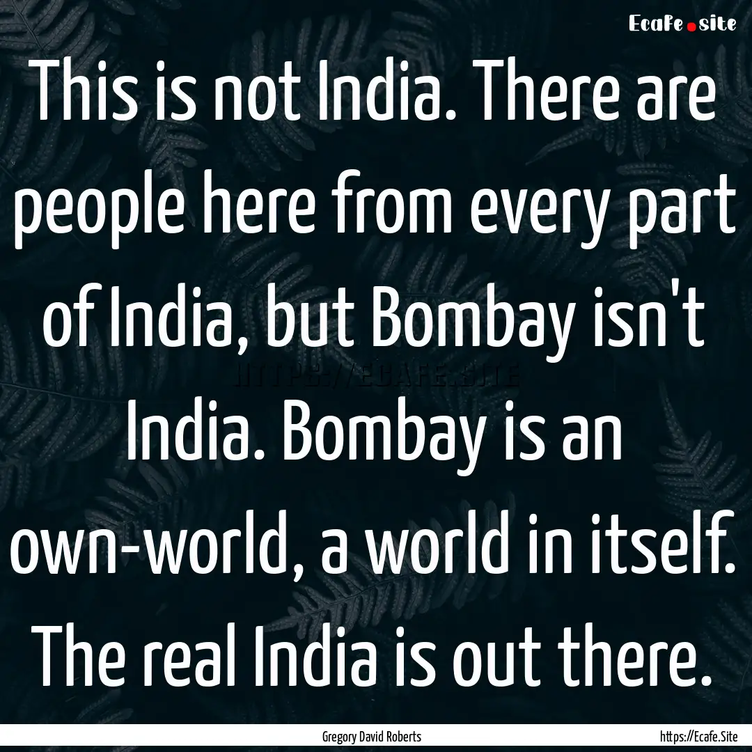 This is not India. There are people here.... : Quote by Gregory David Roberts