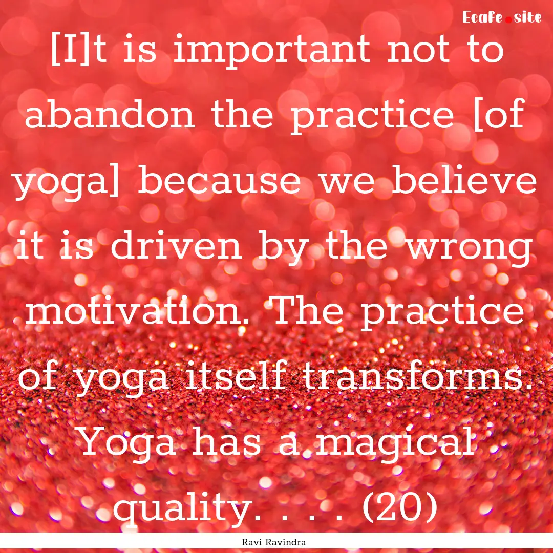 [I]t is important not to abandon the practice.... : Quote by Ravi Ravindra