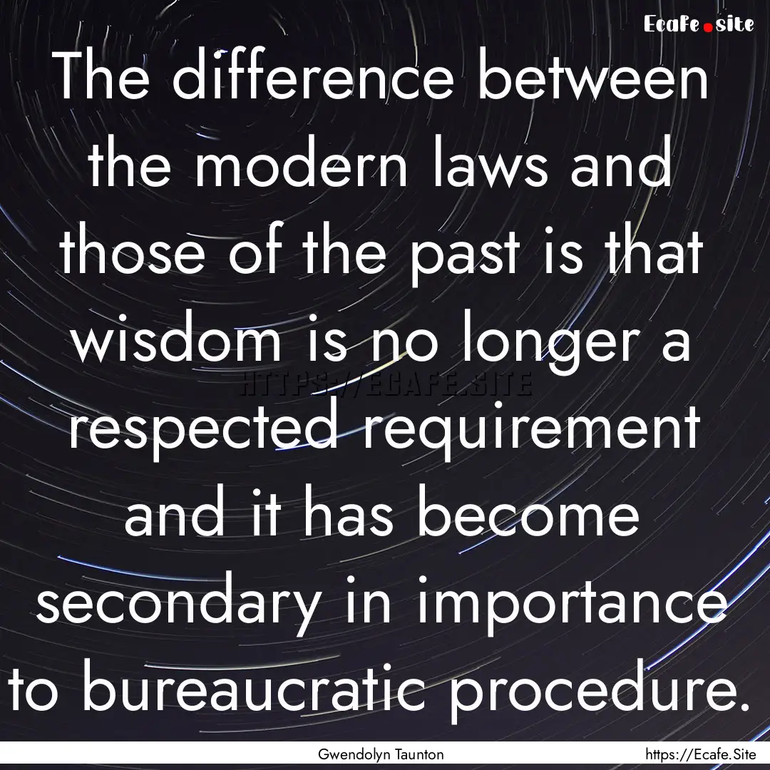 The difference between the modern laws and.... : Quote by Gwendolyn Taunton