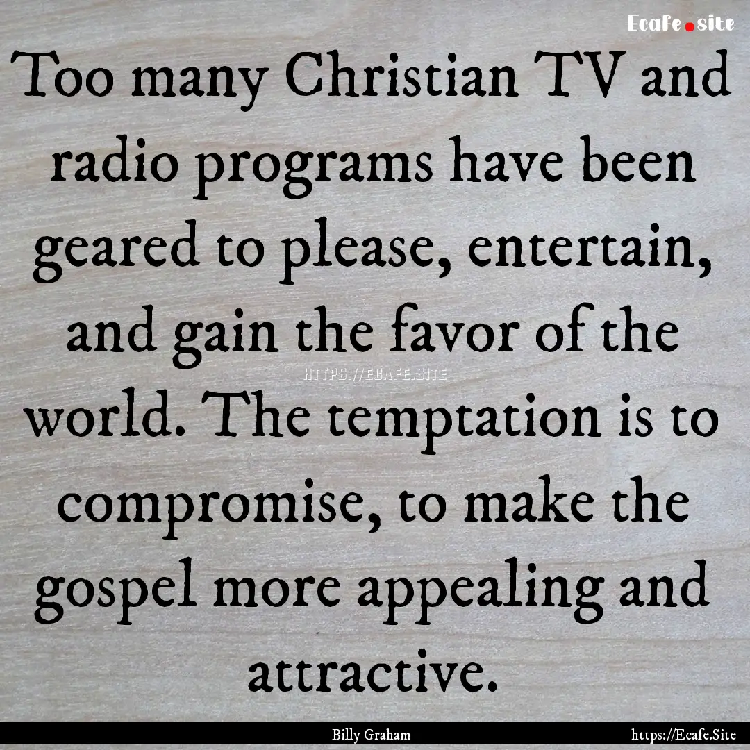 Too many Christian TV and radio programs.... : Quote by Billy Graham