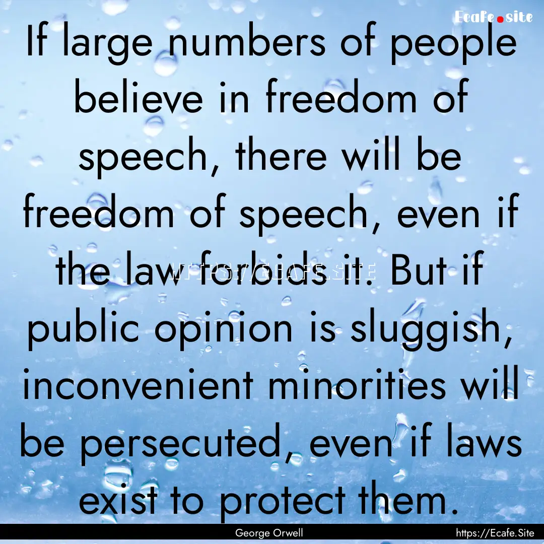 If large numbers of people believe in freedom.... : Quote by George Orwell