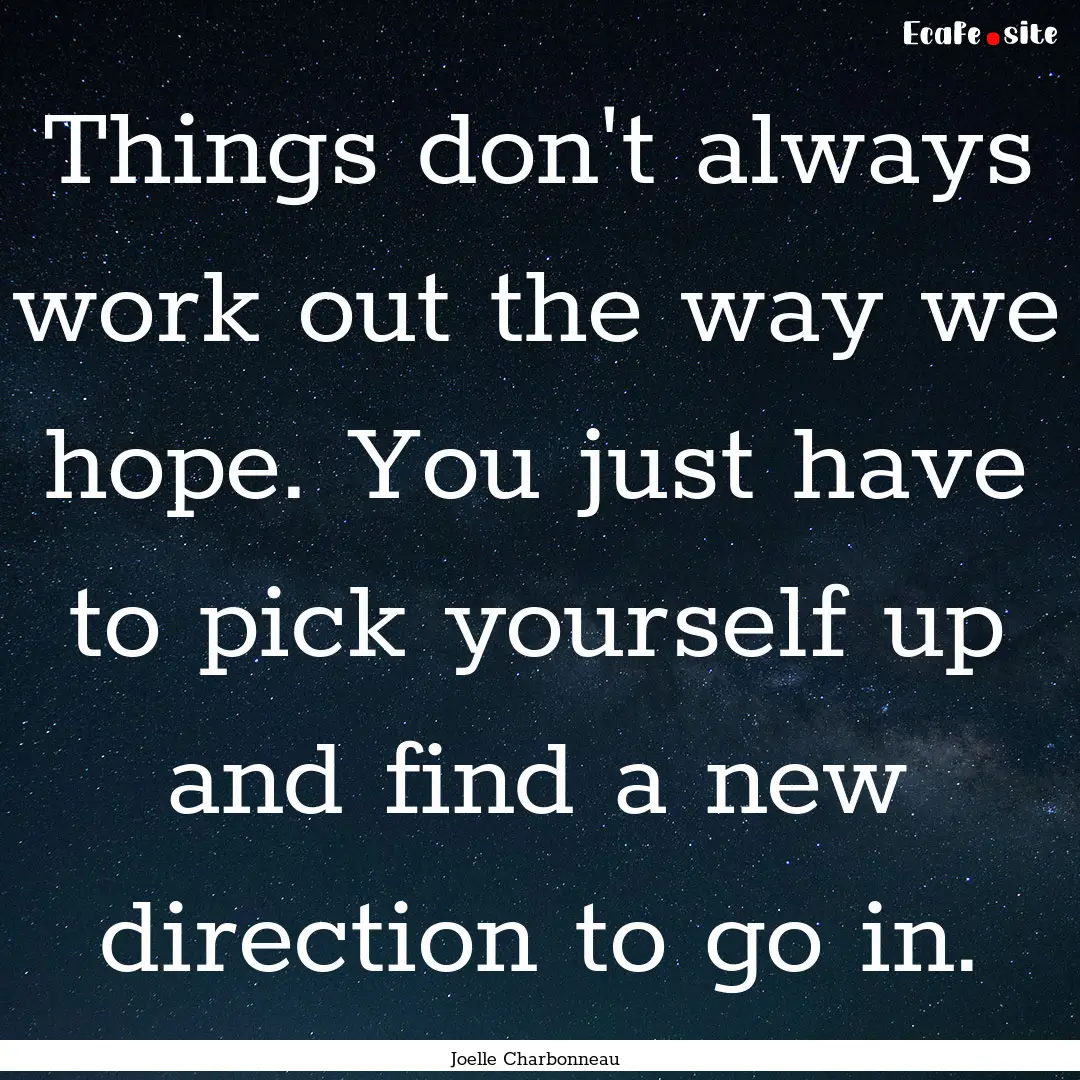 Things don't always work out the way we hope..... : Quote by Joelle Charbonneau