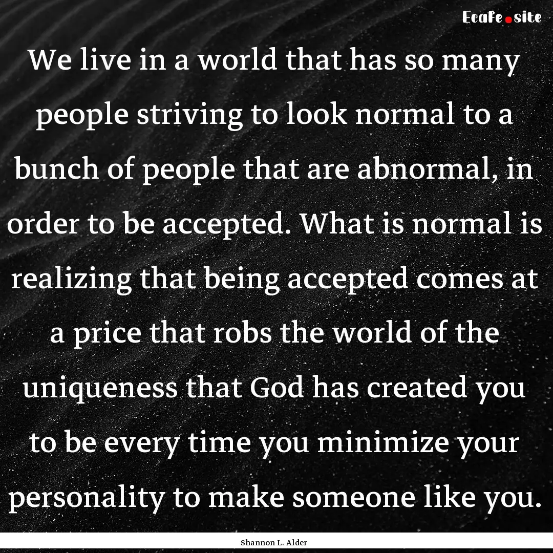 We live in a world that has so many people.... : Quote by Shannon L. Alder