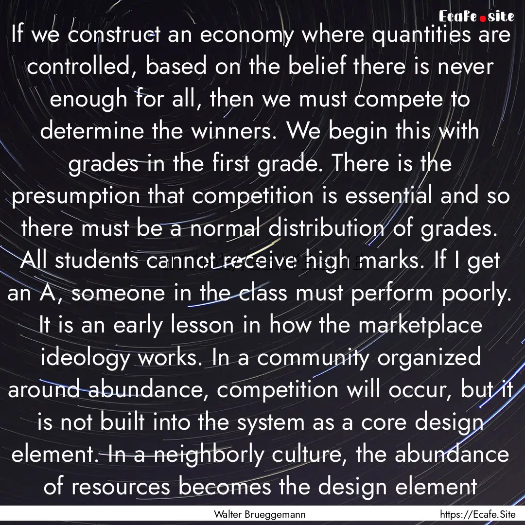 If we construct an economy where quantities.... : Quote by Walter Brueggemann