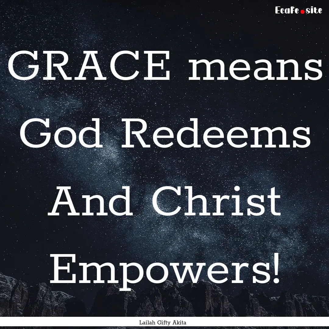 GRACE means God Redeems And Christ Empowers!.... : Quote by Lailah Gifty Akita