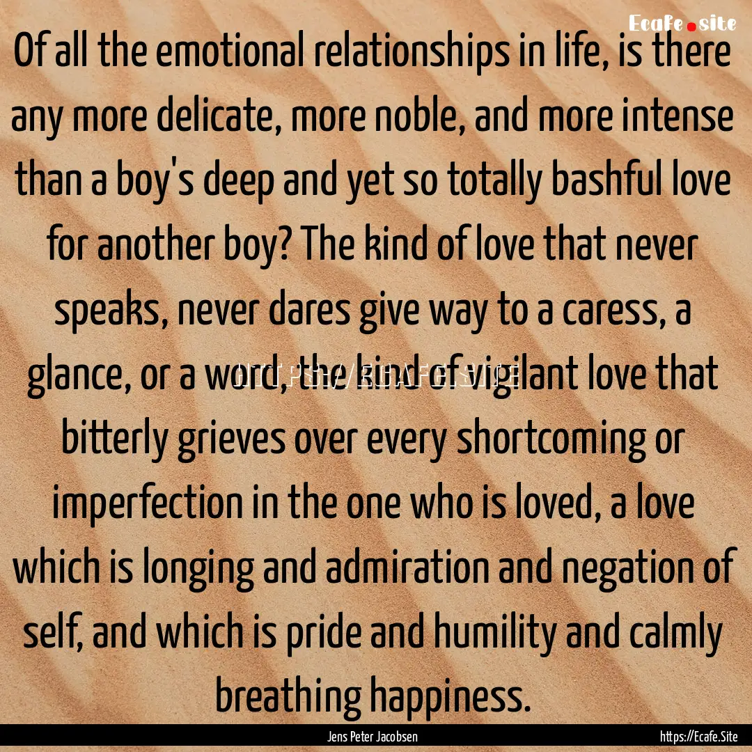 Of all the emotional relationships in life,.... : Quote by Jens Peter Jacobsen