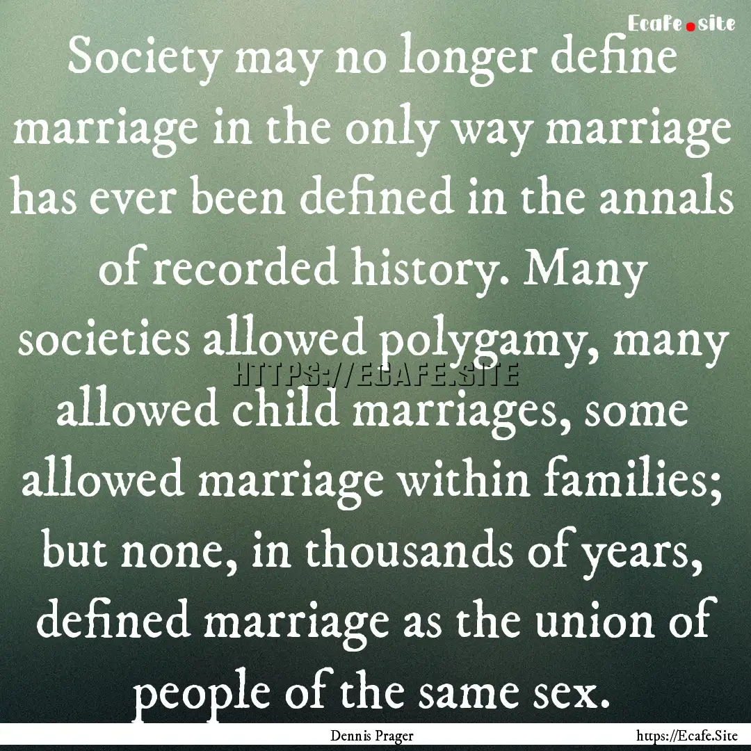 Society may no longer define marriage in.... : Quote by Dennis Prager