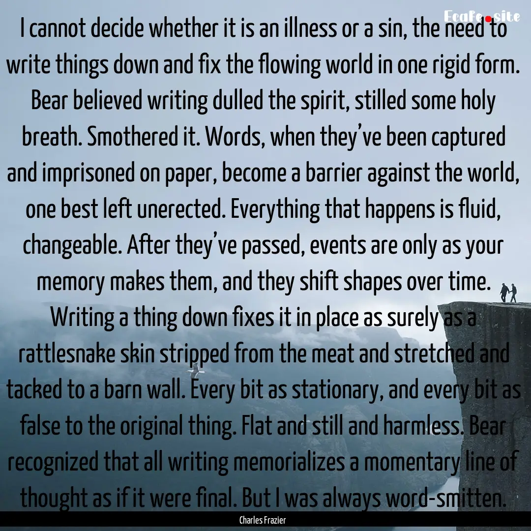 I cannot decide whether it is an illness.... : Quote by Charles Frazier