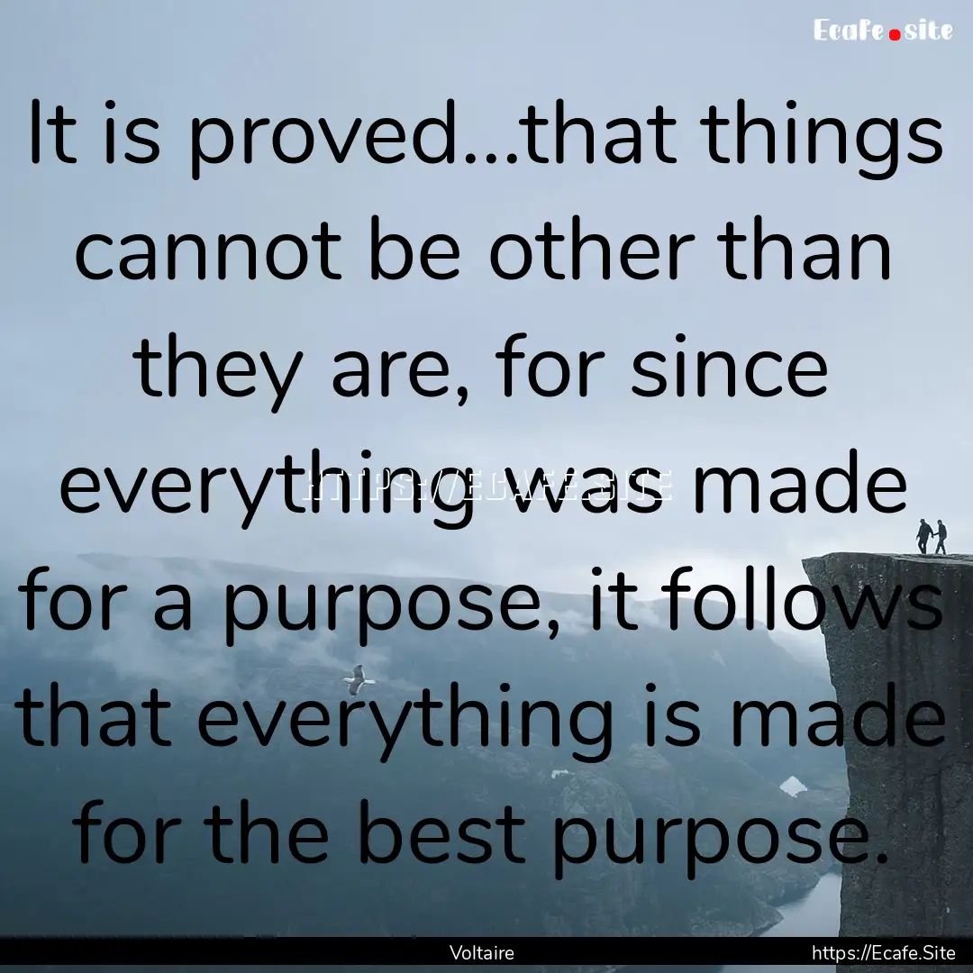 It is proved...that things cannot be other.... : Quote by Voltaire