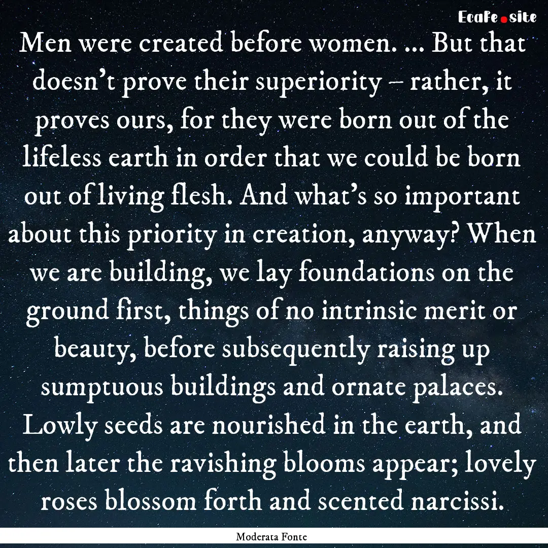 Men were created before women. ... But that.... : Quote by Moderata Fonte