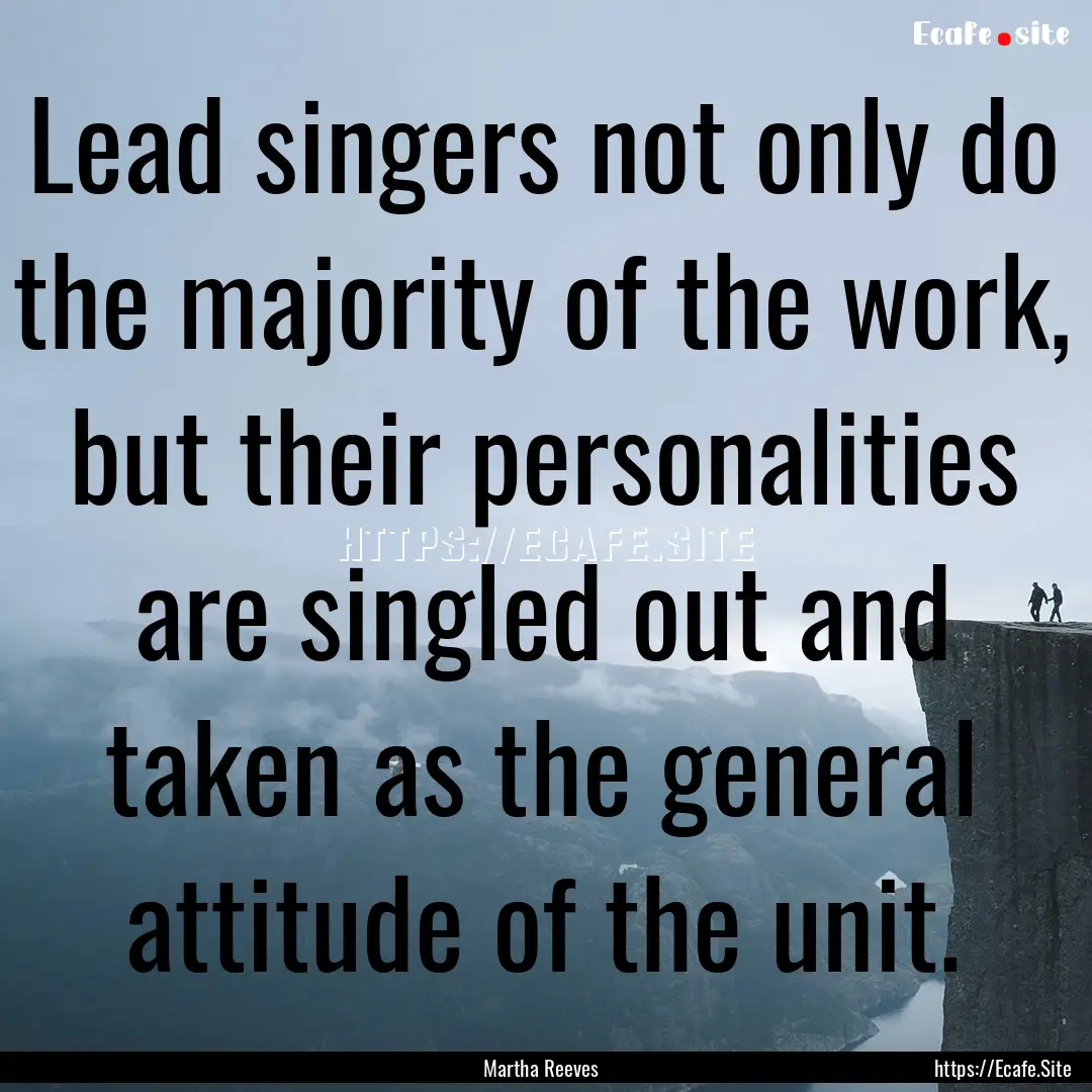 Lead singers not only do the majority of.... : Quote by Martha Reeves